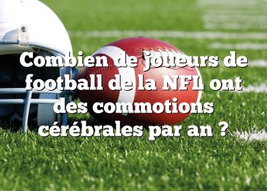 Combien de joueurs de football de la NFL ont des commotions cérébrales par an ?